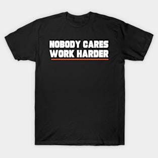 Nobody Cares Work Harder Fitness Workout Gym T-Shirt